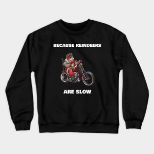 Because reindeers are slow santa claus on a motorcycle funny Crewneck Sweatshirt